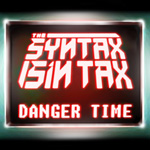 Cover from The Syntax Sin Tax's EP 'Danger Time.'